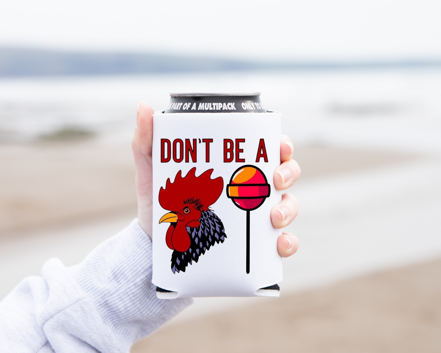 "Don't Be A...." Koozie