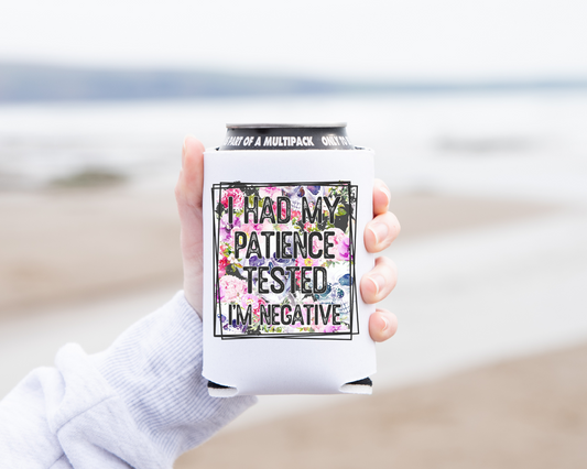 "Patience Test Negative.." Koozie